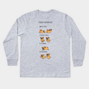 Today Workout with the pug Kids Long Sleeve T-Shirt